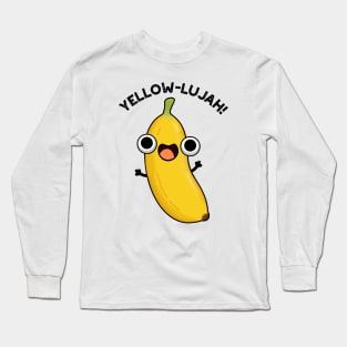 Yellow-lujah Funny Banana Pun Long Sleeve T-Shirt